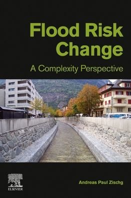 Cover for Zischg, Andreas Paul (University of Bern, Switzerland) · Flood Risk Change: A Complexity Perspective (Taschenbuch) (2022)
