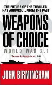 Cover for John Birmingham · Weapons of Choice: World War 2.1 - Alternative History Science Fiction (Paperback Book) (2006)