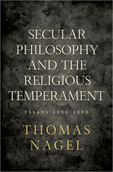 Cover for Nagel, Thomas (University Professor, Professor of Philosophy, and Professor of Law, University Professor, Professor of Philosophy, and Professor of Law, New York University) · Secular Philosophy and the Religious Temperament: Essays 2002-2008 (Hardcover Book) (2010)