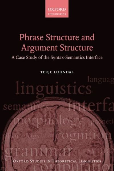 Cover for Lohndal, Terje (Associate Professor of English Linguistics, Associate Professor of English Linguistics, Norwegian University of Science and Technology) · Phrase Structure and Argument Structure: A Case Study of the Syntax-Semantics Interface - Oxford Studies in Theoretical Linguistics (Hardcover Book) (2014)