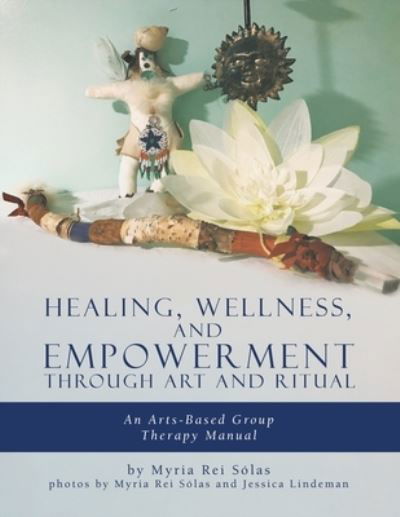 Cover for Myria Rei Sólas · Healing, Wellness, and Empowerment Through Art and Ritual (Buch) (2022)