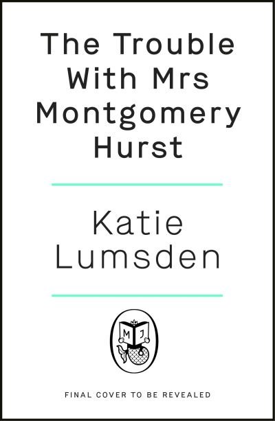 Katie Lumsden · The Trouble With Mrs Montgomery Hurst (Hardcover Book) (2024)