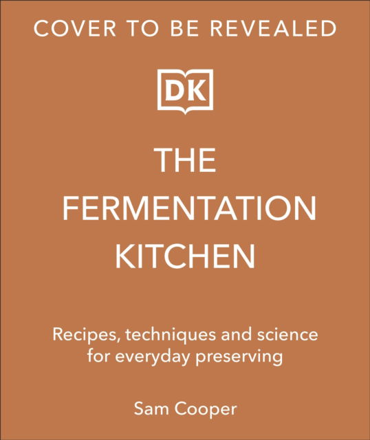 Cover for Sam Cooper · The Fermentation Kitchen: Recipes and Techniques for Kimchi, Kombucha, Koji and More (Hardcover Book) (2024)