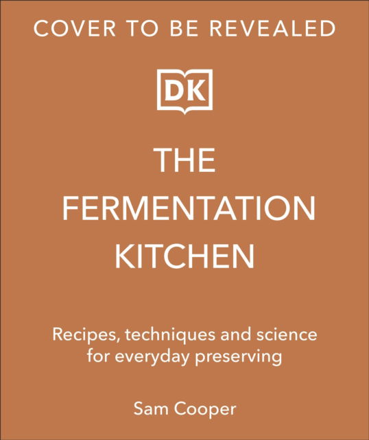 Cover for Sam Cooper · The Fermentation Kitchen: Recipes and Techniques for Kimchi, Kombucha, Koji and More (Inbunden Bok) (2024)