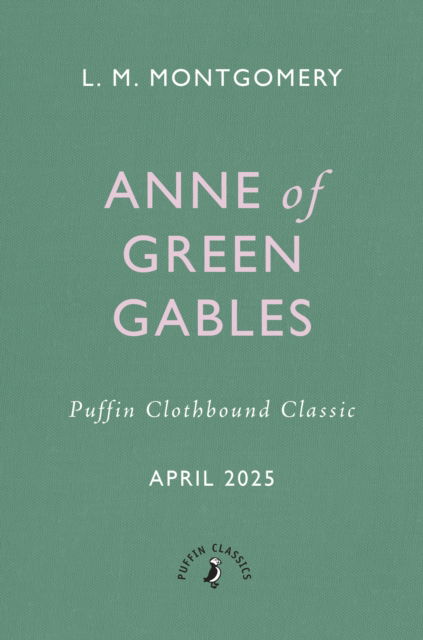 Cover for L. M. Montgomery · Anne of Green Gables - Puffin Clothbound Classics (Inbunden Bok) (2025)