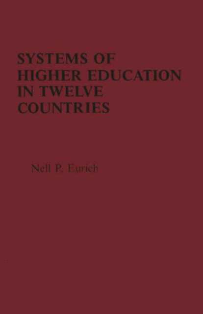 Systems of Higher Education in Twelve Countries: A Comparative View - Nell P. Eurich - Kirjat - ABC-CLIO - 9780275906115 - maanantai 15. kesäkuuta 1981