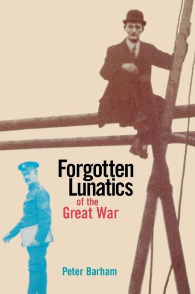 Cover for Peter Barham · Forgotten Lunatics of the Great War (Paperback Book) (2007)