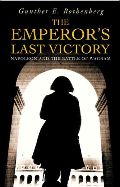 Cover for Gunther E Rothenberg · The Emperor's Last Victory: Napoleon and the Battle of Wagram (Pocketbok) (2005)
