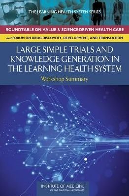 Cover for Institute of Medicine · Large Simple Trials and Knowledge Generation in a Learning Health System: Workshop Summary (Paperback Book) (2014)