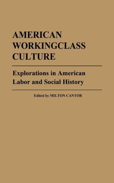 Cover for Milton Cantor · American Workingclass Culture: Explorations in American Labor and Social History (Hardcover Book) (1979)