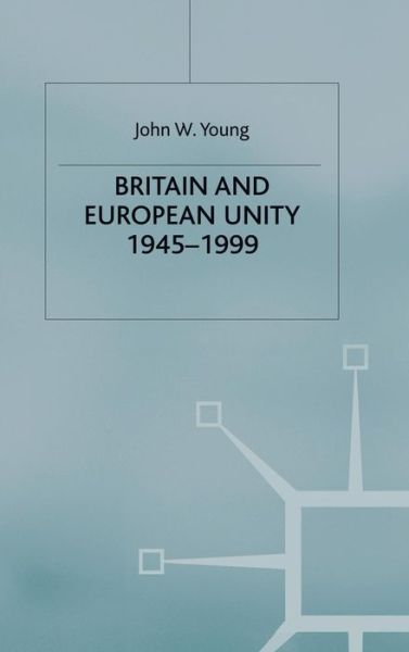 Cover for John W. Young · Britain and European Unity, 1945-1999 - British History in Perspective (Hardcover Book) [2nd ed. 2000 edition] (2000)