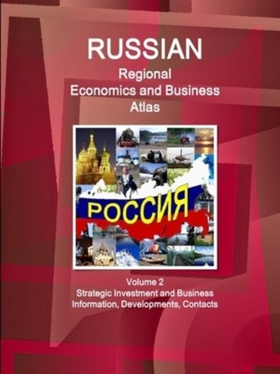 Cover for Ibpus.com · Russian Regional Economics and Business Atlas Volume 2 Strategic Investment and Business Information, Developments, Contacts (Taschenbuch) (2019)