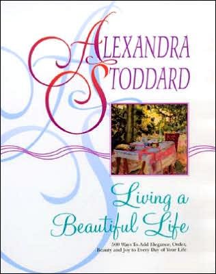 Cover for Alexandra Stoddard · Living a Beautiful Life: 500 Ways to Add Elegance, Order, Beauty and Joy to Your Life (Paperback Book) (1988)