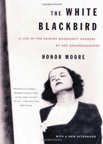 Cover for Honor Moore · The White Blackbird: A Life of the Painter Margarett Sargent by Her Granddaughter (Paperback Book) (2009)