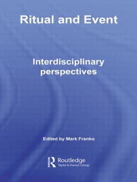 Cover for Mark Franko · Ritual and Event: Interdisciplinary Perspectives - Routledge Advances in Theatre &amp; Performance Studies (Taschenbuch) (2009)