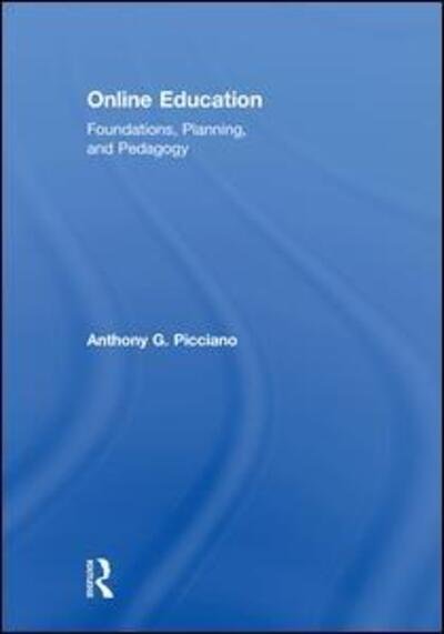 Cover for Picciano, Anthony G. (Hunter College and the Graduate Center of the City University of New York, USA) · Online Education: Foundations, Planning, and Pedagogy (Hardcover bog) (2018)