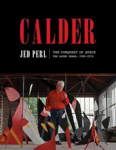 Cover for Jed Perl · Calder: The Conquest of Space: The Later Years: 1940-1976 (Hardcover Book) (2020)