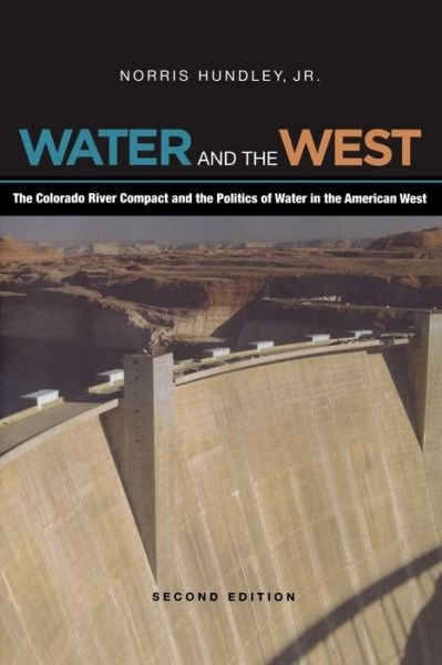 Water and the West: The Colorado River Compact and the Politics of Water in the American West - Norris Hundley - Livres - University of California Press - 9780520260115 - 15 mai 2009
