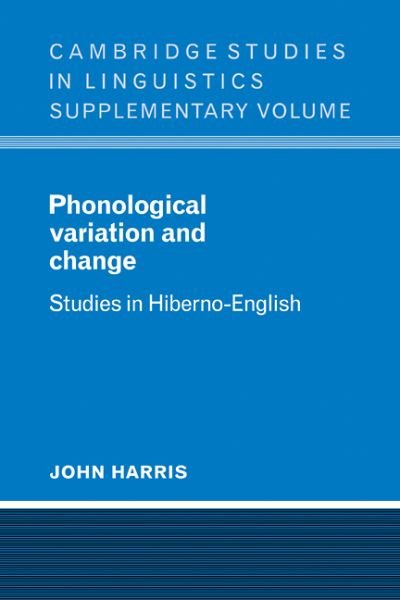 Cover for John Harris · Phonological Variation and Change: Studies in Hiberno-English - Cambridge Studies in Linguistics (Paperback Bog) (2009)