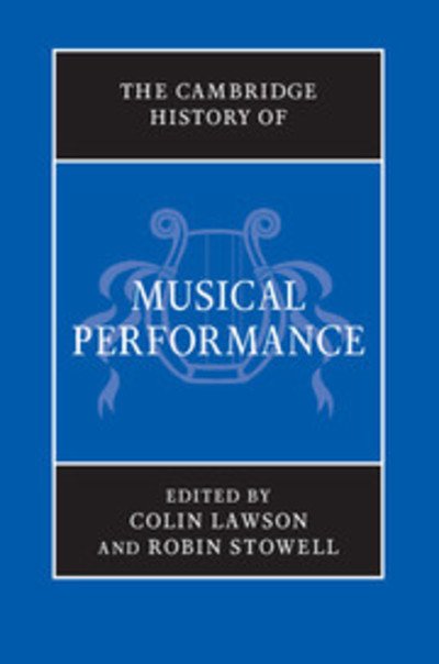 Cover for Colin Lawson · The Cambridge History of Musical Performance - The Cambridge History of Music (Gebundenes Buch) (2012)