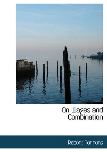 Cover for Robert Torrens · On Wages and Combination (Hardcover Book) [Large Print, Large Type edition] (2008)