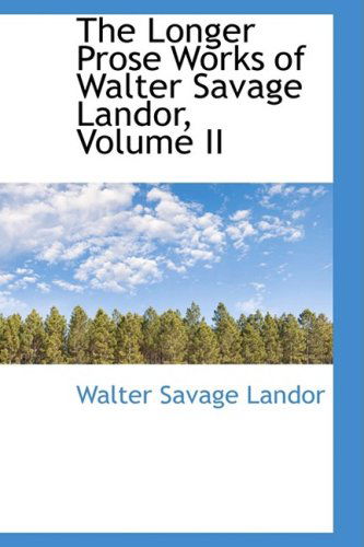 Cover for Walter Savage Landor · The Longer Prose Works of Walter Savage Landor, Volume II (Paperback Book) (2008)