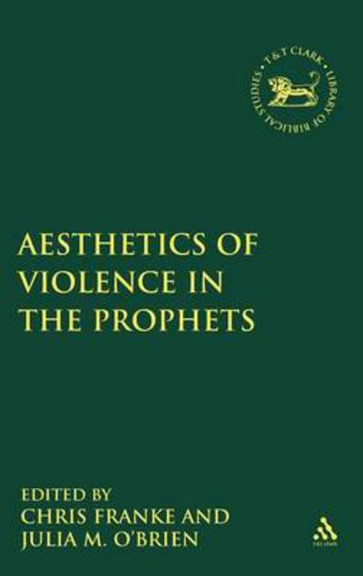 Cover for Julia M. O'Brien · The Aesthetics of Violence in the Prophets - The Library of Hebrew Bible / Old Testament Studies (Gebundenes Buch) (2010)