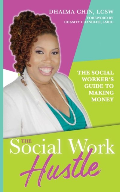 The Social Work Hustle - Dhaima Chin - Bøger - Miami Gardens Counseling - 9780578553115 - 24. august 2019