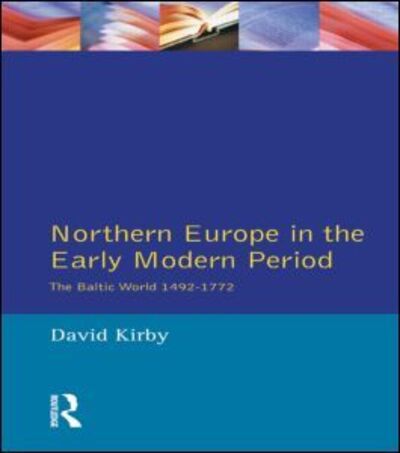 Cover for David Kirby · Northern Europe in the Early Modern Period: The Baltic World 1492-1772 (Taschenbuch) (1990)