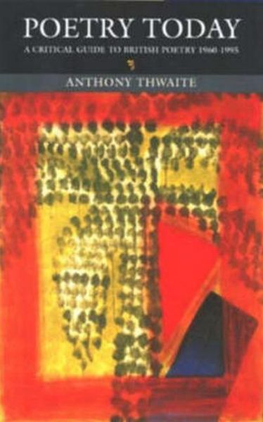 Cover for Anthony Thwaite · Poetry Today: A Critical Guide to British Poetry 1960-1995 (Paperback Book) (1996)