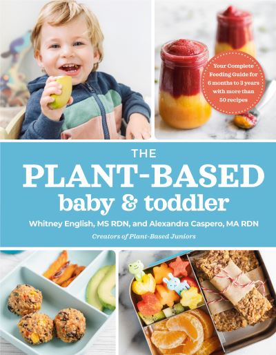 Cover for Alexandra Caspero · The Plant-Based Baby &amp; Toddler: Your Complete Feeding Guide for the First 3 Years (Paperback Book) (2021)