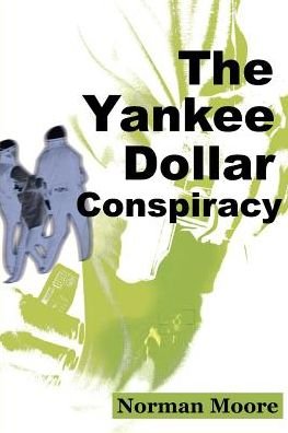 The Yankee Dollar Conspiracy - Norman Moore - Bøker - iUniverse - 9780595099115 - 1. august 2000