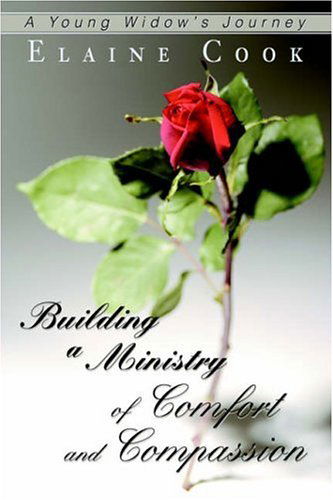 Cover for Elaine Cook · Building a Ministry of Comfort and Compassion: a Young Widow's Journey (Pocketbok) (2005)