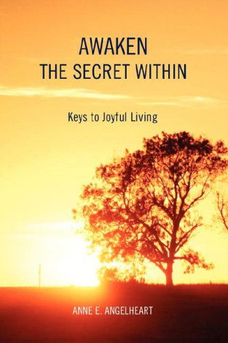 Cover for Anne Angelheart · Awaken the Secret Within: Keys to Joyful Living (Paperback Book) [1st edition] (2008)