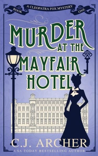 Cover for C J Archer · Murder at the Mayfair Hotel - Cleopatra Fox Mysteries (Taschenbuch) (2020)