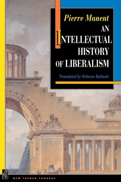 Cover for Pierre Manent · An Intellectual History of Liberalism - New French Thought Series (Paperback Book) (1996)