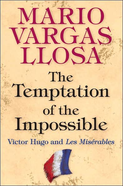 Cover for Mario Vargas Llosa · The Temptation of the Impossible: Victor Hugo and Les Miserables (Inbunden Bok) (2007)