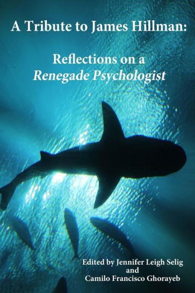 Cover for Jennifer Leigh Selig · A Tribute to James Hillman: Reflections on a Renegade Psychologist (Paperback Book) (2014)