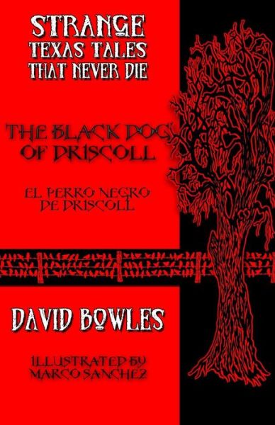 The Black Dog of Driscoll (Strange Texas Tales That Never Die) (Volume 1) - David Bowles - Books - Overlooked Books - 9780692275115 - August 23, 2014