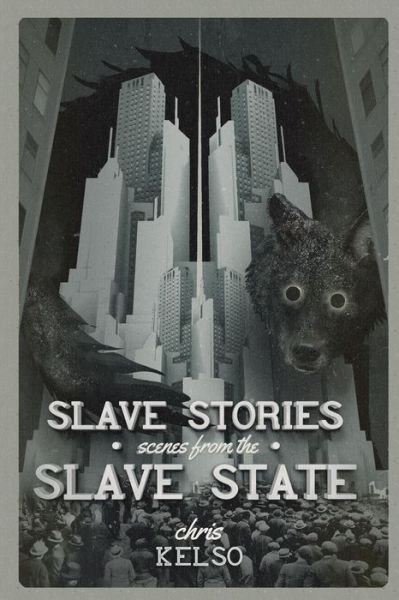 Cover for Chris Kelso · Slave Stories: Scenes from the Slave State (Paperback Book) (2015)