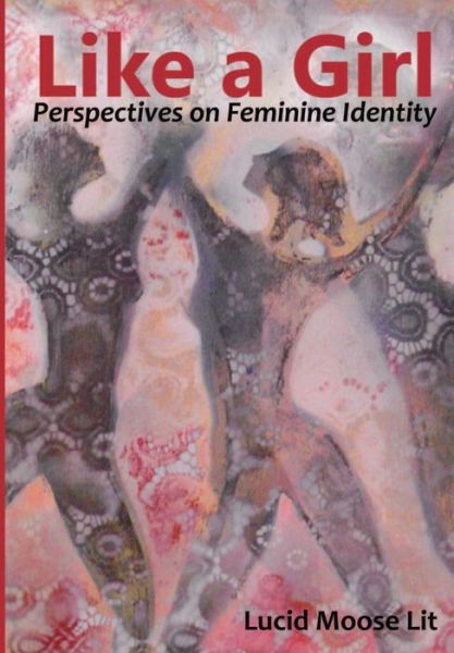 Cover for Lucid Moose Lit · Like a Girl: Perspectives on Feminine Identity (Pocketbok) (2015)