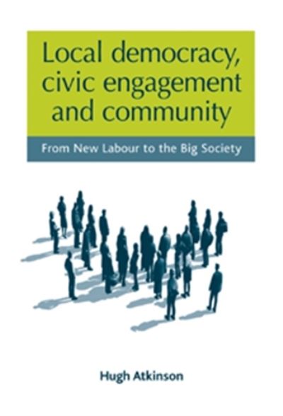 Cover for Hugh Atkinson · Local Democracy, Civic Engagement and Community: From New Labour to the Big Society (Hardcover Book) (2012)
