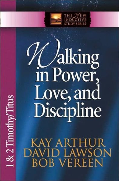 Walking in Power, Love, and Discipline: 1 & 2 Timothy and Titus - The New Inductive Study Series - Kay Arthur - Książki - Harvest House Publishers,U.S. - 9780736908115 - 15 czerwca 2002