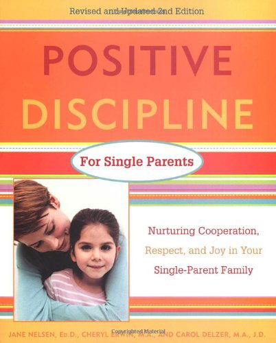 Cover for Jane Nelsen · Positive Discipline for Single Parents, Revised and Updated 2nd Edition: Nurturing Cooperation, Respect, and Joy in Your Single-Parent Family - Positive Discipline (Paperback Book) (1999)