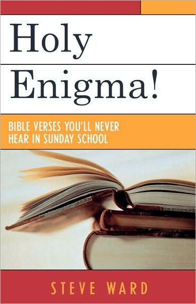 Holy Enigma!: Bible Verses You'll Never Hear in Sunday School - Steve Ward - Bücher - University Press of America - 9780761830115 - 28. Oktober 2004