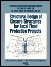 Cover for U S Army Corps of Engineers · Structural Design of Closure Structures for Local Flood Protection Projects - Technical Engineering &amp; Design Guides as Adapted from the US Army Corps of Engineers (Pocketbok) (1997)