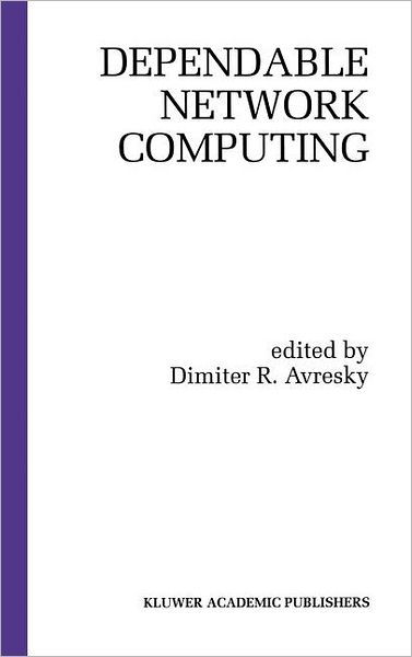 Cover for Dimiter R Avresky · Dependable Network Computing - Springer International Series in Engineering and Computer Science (Gebundenes Buch) (1999)