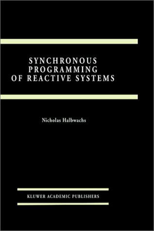 Synchronous Programming of Reactive Systems - The Springer International Series in Engineering and Computer Science - Nicolas Halbwachs - Kirjat - Springer - 9780792393115 - torstai 31. joulukuuta 1992