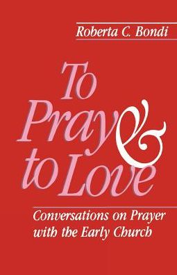 To Pray and to Love - Roberta C. Bondi - Books - Fortress Press - 9780800625115 - May 1, 1991