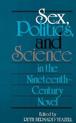 Cover for Ruth Bernard Yeazell · Sex, Politics, and Science in the Nineteenth-Century Novel - Selected Papers from the English Institute (Paperback Book) (1991)